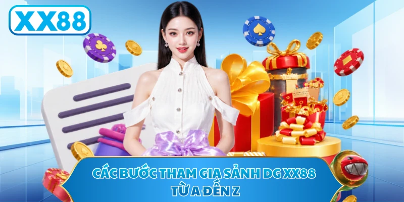 Các bước tham gia sảnh DG XX88 từ A đến Z 