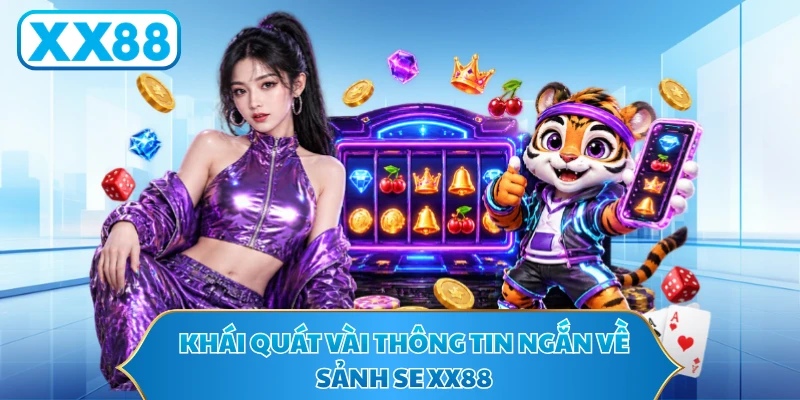 Khái quát vài thông tin ngắn về sảnh SE XX88