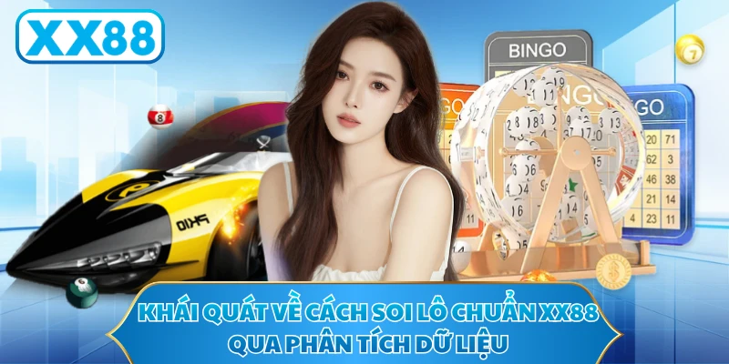Khái quát về cách soi lô chuẩn XX88 qua phân tích dữ liệu