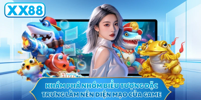 Khám phá nhóm biểu tượng đặc trưng làm nên diện mạo của game