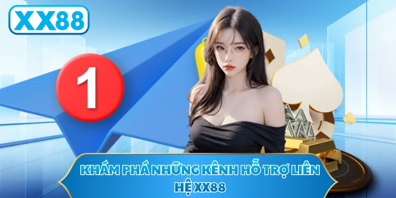 Khám phá những kênh hỗ trợ liên hệ XX88