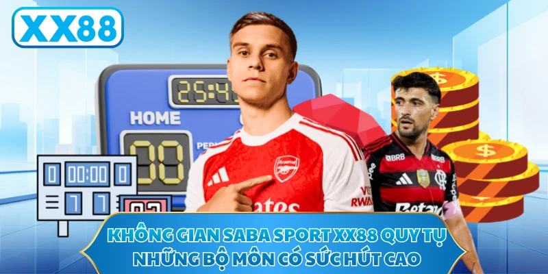 Không gian Saba Sport XX88 quy tụ những bộ môn có sức hút cao