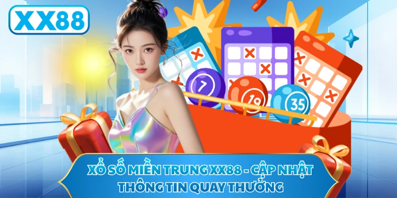 Xổ Số Miền Trung XX88 - Cập Nhật Thông Tin Quay Thưởng