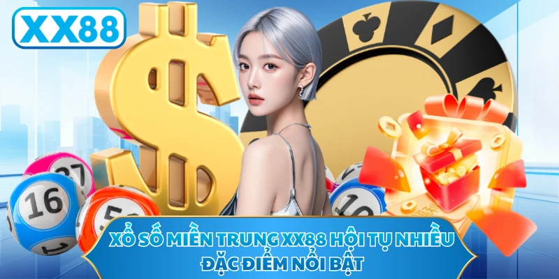 Xổ số miền Trung XX88 hội tụ nhiều đặc điểm nổi bật